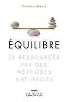 Couverture du livre « Équilibre ; retrouver l'énergie, le bonheur et la sérénité » de Hebert Caroline aux éditions Quebecor