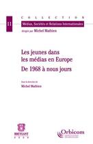 Couverture du livre « Les jeunes dans les médias en Europe ; de 1968 à nos jours » de Michel Mathien aux éditions Bruylant