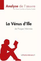 Couverture du livre « La vénus d'Ille, de Prosper Mérimée : analyse complète de l'oeuvre et résumé » de Claire Cornillon aux éditions Lepetitlitteraire.fr