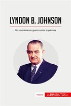 Couverture du livre « Lyndon B. Johnson : un presidente en guerra contra la pobreza » de  aux éditions 50minutos.es