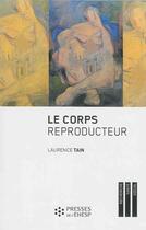 Couverture du livre « Le corps reproducteur ; dynamiques de genre et pratiques reproductives » de Laurence Tain aux éditions Presses De L'ehesp