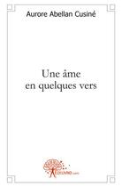 Couverture du livre « Une âme en quelques vers » de Aurore Abellan-Cusine aux éditions Edilivre