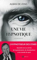 Couverture du livre « Une vie hypnotique : Mille et un voyages au-delà des frontières du réel » de Alban De Jong aux éditions Ramsay