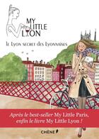 Couverture du livre « My little Lyon ; le Lyon secret des lyonnaises » de  aux éditions Chene