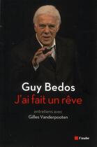 Couverture du livre « J'ai fait un rêve ; entretiens avec Gilles Vanderpooten » de Guy Bedos aux éditions Editions De L'aube