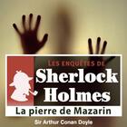 Couverture du livre « Les enquêtes de Sherlock Holmes ; la pierre de Mazarin » de Arthur Conan Doyle aux éditions La Compagnie Du Savoir