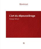 Couverture du livre « L'art du dépoussiérage » de Edwige Wilson aux éditions Emoticourt