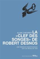 Couverture du livre « La 'clef des songes' de Robert Desnos ; une émission radiophonique sur les rêves en 1938 » de Alain Chevrier aux éditions L'age D'homme