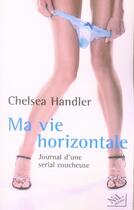Couverture du livre « Ma vie horizontale ; journal d'une serial coucheuse » de Chelsea Handler aux éditions Nil