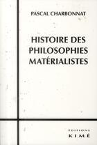 Couverture du livre « Histoire des philosophies matérialistes » de Pascal Charbonnat aux éditions Kime