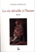 Couverture du livre « La vie déraille à l'heure » de Stefan Verellen aux éditions Petit Vehicule