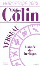 Couverture du livre « Horoscope 2004 ; Verseau ; L'Annee Des Heritages » de Didier Colin aux éditions Editions 1