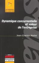 Couverture du livre « Dynamique concurrentielle et valeur de l'entreprise » de Jean-Charles Mathe aux éditions Management Et Societe