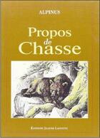 Couverture du livre « Propos de chasse » de Alpinus aux éditions Jeanne Laffitte