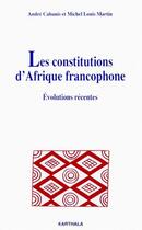 Couverture du livre « Les constitutions d'Afrique francophone ; évolutions récentes » de Andre Cabanis aux éditions Karthala
