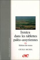 Couverture du livre « Innaya dans les tablettes paléo-assyriennes t.2 ; édition des textes » de Cecile Michel aux éditions Erc