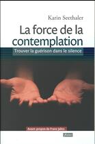 Couverture du livre « La force de la contemplation ; trouver la guérison dans le silence » de Karin Seetlhaler aux éditions Fidelite