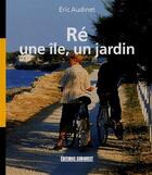 Couverture du livre « Ré, une île, un jardin » de Eric Audinet aux éditions Sud Ouest Editions