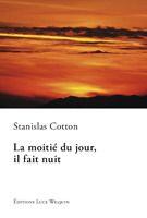 Couverture du livre « La moitie du jour il fait nuit » de Stanislas Cotton aux éditions Luce Wilquin