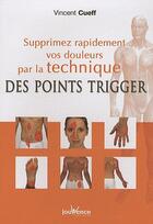 Couverture du livre « Supprimez rapidement vos douleurs par la technique des points Trigger » de Vincent Cueff aux éditions Jouvence