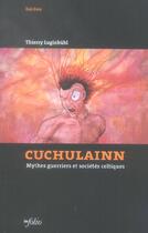 Couverture du livre « Cuchulainn. Mythes guerriers et sociétés celtiques » de Thierry Luginbuhl aux éditions Infolio