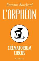 Couverture du livre « L'orpheon crematorium circus » de Roxanne Bouchard aux éditions Vlb éditeur