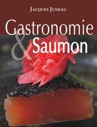 Couverture du livre « Gastronomie et saumon » de Jacques Juneau aux éditions Du Sommet
