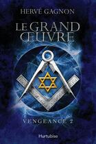 Couverture du livre « Vengeance V 02 Le Grand Oeuvre » de Hervé Gagnon aux éditions Hurtubise