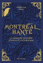 Couverture du livre « Montreal hante. la memoire macabre d'une cite victorienne » de Baril Pierre-Luc aux éditions Vlb