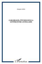 Couverture du livre « Caraïbales ; études sur la littérature antillaise » de Jacques André aux éditions L'harmattan