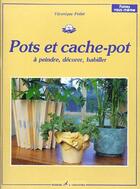 Couverture du livre « Pots et cache-pot ; à peindre, décorer, habiller » de Veronique Follet aux éditions Editions Carpentier