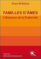 Couverture du livre « Familles d'âmes ; l'essence de la fraternité » de Alain Brethes aux éditions Oriane
