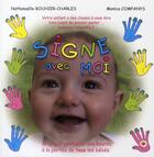 Couverture du livre « Signe avec moi ; la langue gestuelle des sourds à la portée de tous les bébés » de Nathanaelle Bouhier-Charles et Monica Companys aux éditions Monica Companys