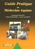 Couverture du livre « Guide pratique de médecine équine » de Michel Pechayre et Carole Galisson et Emmanuel Maurin aux éditions Med'com