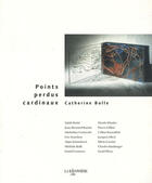 Couverture du livre « Point perdus cardinaux » de Catherine Bolle aux éditions La Baconniere Arts