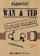 Couverture du livre « Wan & Ted ; l'affaire Guacamole » de Kamash aux éditions Oxymoron