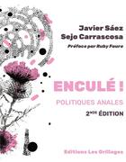 Couverture du livre « Enculé ! Politiques anales » de Javier Saez et Sejo Carrascosa aux éditions Les Grillages