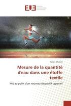 Couverture du livre « Mesure de la quantite d'eau dans une etoffe textile : Mis au point d'un nouveau dispositif capacitif » de Hanen Ghanmi aux éditions Editions Universitaires Europeennes