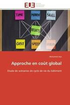 Couverture du livre « Approche en cout global - etude de scenarios de cycle de vie du batiment » de Arja Mohamed aux éditions Editions Universitaires Europeennes