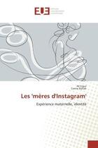 Couverture du livre « Les 'meres d'instagram' - experience maternelle, identite » de Ali Ergur aux éditions Editions Universitaires Europeennes