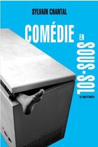 Couverture du livre « Comédie en sous-sol » de Sylvain Chantal aux éditions Le Dilettante