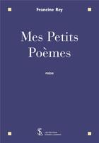 Couverture du livre « Mes petits poemes » de Rey Francine aux éditions Sydney Laurent