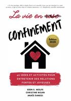 Couverture du livre « La vie en confinement ; 40 idées et activités pour entretenir des relations fortes et joyeuses (édition 2020) » de Eden E. Wolfe et Christine Nisan et Anais Danesi aux éditions Kobo By Fnac