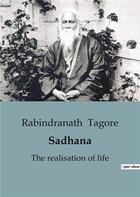 Couverture du livre « Sadhana : An Enlightening Exploration of Spiritual Awakening and Self-Realization » de Rabindranath Tagore aux éditions Culturea