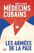 Couverture du livre « Médecins cubains : les armées de la paix » de Mailys Khider aux éditions Lgm Editions