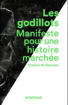 Couverture du livre « Les godillots ; manifeste pour une histoire marchée » de Antoine De Baecque aux éditions Anamosa