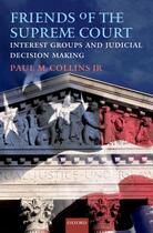 Couverture du livre « Friends of the Supreme Court: Interest Groups and Judicial Decision Ma » de Collins Jr Paul M aux éditions Oxford University Press Usa