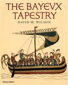 Couverture du livre « The Bayeux tapestry » de David M. Wilson aux éditions Thames & Hudson