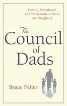 Couverture du livre « THE COUNCIL OF DADS - FAMILY, FATHERHOOD, AND LIFE LESSONS TO LEAVE MY DAUGHTERS » de Bruce Feiler aux éditions Sphere