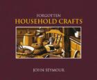 Couverture du livre « Forgotten household crafts » de John Seymour aux éditions Dorling Kindersley